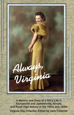 Vždy Virginia: Život dievčaťa v Kampsville a Jacksonville v štáte Illinois a na strednej škole Routt v 20. a 30. rokoch 20. storočia - Always Virginia: A Girl's Life in Kampsville and Jacksonville, Illinois, and Routt High School in the 1920s and 1930s