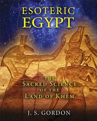 Ezoterický Egypt: Posvätná veda o krajine Khem - Esoteric Egypt: The Sacred Science of the Land of Khem