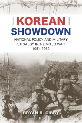 Kórejské zúčtovanie: Národná politika a vojenská stratégia v obmedzenej vojne, 1951 - 1952 - Korean Showdown: National Policy and Military Strategy in a Limited War, 1951-1952