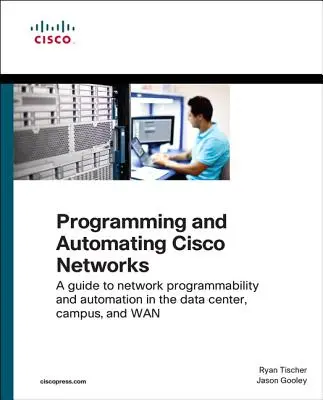 Programovanie a automatizácia sietí Cisco: Príručka k programovaniu a automatizácii sietí v dátovom centre, kampuse a WAN - Programming and Automating Cisco Networks: A Guide to Network Programmability and Automation in the Data Center, Campus, and WAN
