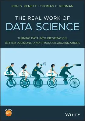 Skutočná práca dátovej vedy: Premena údajov na informácie, lepšie rozhodnutia a silnejšie organizácie - The Real Work of Data Science: Turning Data Into Information, Better Decisions, and Stronger Organizations