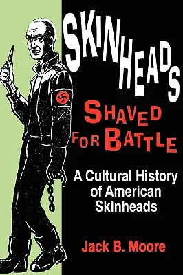 Skíni oholení na boj: Kultúrne dejiny amerických skinheadov - Skinheads Shaved for Battle: A Cultural History of American Skinheads