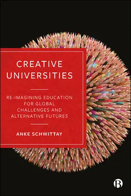 Kreatívne univerzity: Prepracovanie vzdelávania pre globálne výzvy a alternatívnu budúcnosť - Creative Universities: Reimagining Education for Global Challenges and Alternative Futures
