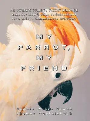 Môj papagáj, môj priateľ: Príručka pre majiteľa o správaní papagájov - My Parrot, My Friend: An Owner's Guide to Parrot Behavior