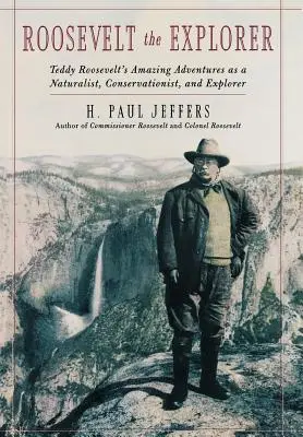 Roosevelt objaviteľ: T.R.: Úžasné dobrodružstvá prírodovedca, ochrancu prírody a prieskumníka - Roosevelt the Explorer: T.R.'s Amazing Adventures as a Naturalist, Conservationist, and Explorer
