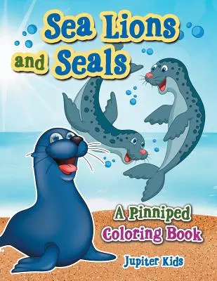 Morské levy a tulene: Kniha na vyfarbovanie plutvonožcov - Sea Lions and Seals: A Pinniped Coloring Book