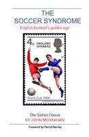 Futbalový syndróm - zlatý vek anglického futbalu - Soccer Syndrome - English Football's Golden Age