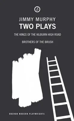 Dve hry: Králi z Kilburn High Road/Bratia zo Štetca - Two Plays: The Kings of the Kilburn High Road/Brothers of the Brush