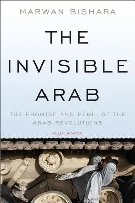 Neviditeľný Arab: Neviditeľní ľudia: prísľub a nebezpečenstvo arabských revolúcií - The Invisible Arab: The Promise and Peril of the Arab Revolutions