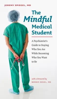 Rozumný študent medicíny: Uvažujúci psychiater: Sprievodca psychiatra, ako zostať tým, kým ste, a zároveň sa stať tým, kým chcete byť - The Mindful Medical Student: A Psychiatrist's Guide to Staying Who You Are While Becoming Who You Want to Be