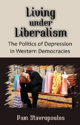 Život v liberalizme: Politika depresie v západných demokraciách - Living Under Liberalism: The Politics of Depression in Western Democracies