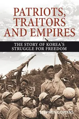 Vlastenci, zradcovia a impériá: Príbeh kórejského boja za slobodu - Patriots, Traitors and Empires: The Story of Korea's Struggle for Freedom
