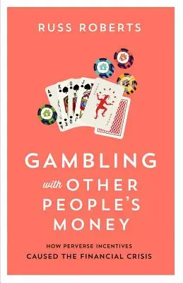 Hazardné hry s cudzími peniazmi, 692: Ako zvrátené stimuly spôsobili finančnú krízu - Gambling with Other People's Money, 692: How Perverse Incentives Caused the Financial Crisis