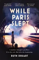 Kým Paríž spal: Matka čelí srdcervúcej voľbe v tomto bestselleri o láske a odvahe počas 2. svetovej vojny - While Paris Slept: A mother faces a heartbreaking choice in this bestselling story of love and courage in World War 2