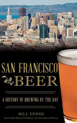 Sanfranciské pivo: História pivovarníctva v zálive - San Francisco Beer: A History of Brewing by the Bay