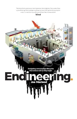 Endineering: Dizajn životných cyklov spotreby, ktoré sa končia rovnako dobre ako začínajú. - Endineering: Designing consumption lifecycles that end as well as they begin.
