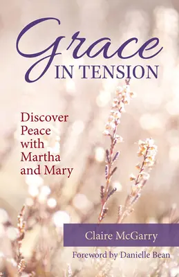 Milosť v napätí: Objavte pokoj s Martou a Máriou - Grace in Tension: Discover Peace with Martha and Mary