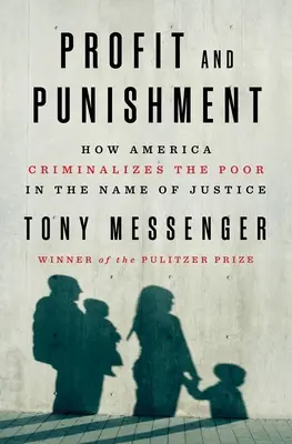 Zisk a trest: Ako Amerika kriminalizuje chudobných v mene spravodlivosti - Profit and Punishment: How America Criminalizes the Poor in the Name of Justice