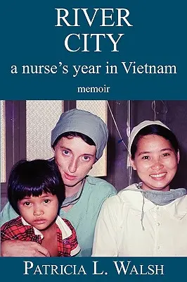 Mesto rieky Rok zdravotnej sestry vo Vietname - River City a Nurse's Year in Vietnam