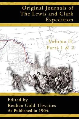 Pôvodné denníky Lewisovej a Clarkovej výpravy: 1804-1806; časť 1 a 2 zväzok 2 - Original Journals of the Lewis and Clark Expedition: 1804-1806; Part 1 & 2 Volume 2