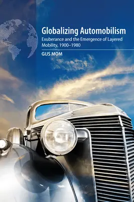 Globalizácia automobilizmu: Hojnosť a vznik viacvrstvovej mobility v rokoch 1900 - 1980 - Globalizing Automobilism: Exuberance and the Emergence of Layered Mobility, 1900-1980