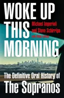 Prebudil som sa dnes ráno - Definitívna ústna história Sopranovcov - Woke Up This Morning - The Definitive Oral History of the Sopranos