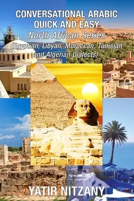 Konverzačná arabčina rýchlo a jednoducho - severoafrické dialekty: Egyptská arabčina, líbyjská arabčina, marocký dialekt, tuniský dialekt, alžírsky dialekt. - Conversational Arabic Quick and Easy - North African Dialects: Egyptian Arabic, Libyan Arabic, Moroccan Dialect, Tunisian Dialect, Algerian Dialect.