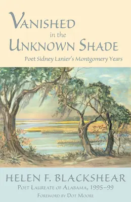Zmiznutý v neznámom tieni: Básnik Sidney Lanier v Montgomery - Vanished in the Unknown Shade: Poet Sidney Lanier's Montgomery Years