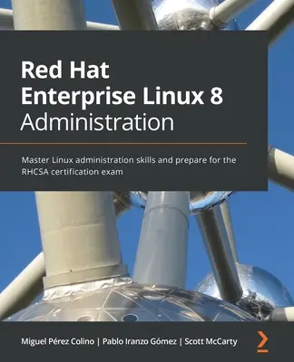 Red Hat Enterprise Linux 8 Administration: Vydanie: Zvládnite administráciu Linuxu a pripravte sa na certifikačnú skúšku RHCSA - Red Hat Enterprise Linux 8 Administration: Master Linux administration skills and prepare for the RHCSA certification exam