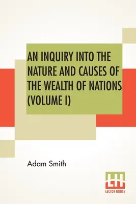 Skúmanie povahy a príčin bohatstva národov (I. diel) - An Inquiry Into The Nature And Causes Of The Wealth Of Nations (Volume I)