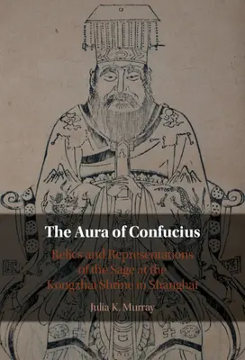 Aura Konfucia - relikvie a reprezentácie mudrca v svätyni Kongzhai v Šanghaji (Murray Julia K. (University of Wisconsin Madison)) - Aura of Confucius - Relics and Representations of the Sage at the Kongzhai Shrine in Shanghai (Murray Julia K. (University of Wisconsin Madison))