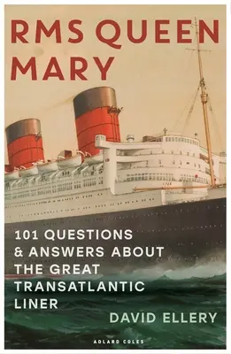 RMS Queen Mary: 101 otázok a odpovedí o veľkej transatlantickej lodi - RMS Queen Mary: 101 Questions and Answers about the Great Transatlantic Liner