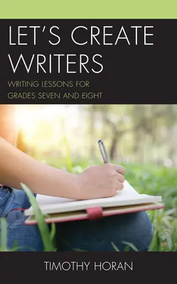 Tvorme spisovateľov: Hodiny písania pre siedme a ôsme ročníky - Let's Create Writers: Writing Lessons for Grades Seven and Eight