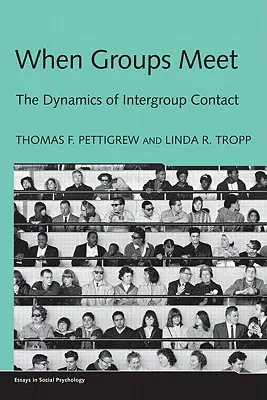 Keď sa stretávajú skupiny: Dynamika medziskupinového kontaktu - When Groups Meet: The Dynamics of Intergroup Contact