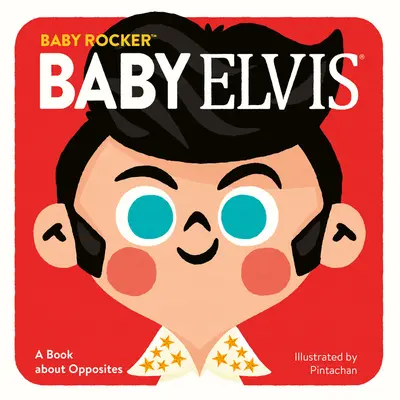 Baby Elvis: A Book about Opposites: Elvis: Kniha o protikladoch - Baby Elvis: A Book about Opposites
