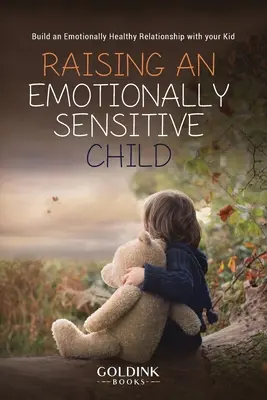 Výchova emocionálne citlivého dieťaťa: Budovanie emocionálne zdravého vzťahu s vaším dieťaťom - Raising an Emotionally Sensitive Child: Build an Emotionally Healthy Relationship with your Kid