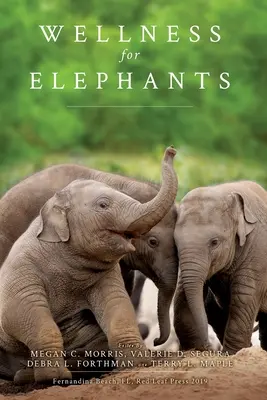 Wellness pre slony: Zborník z workshopu v Jacksonville - Wellness for Elephants: Proceedings of the Jacksonville Workshop