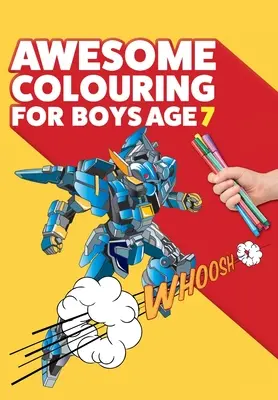 Úžasné omaľovánky pre chlapcov vo veku 7 rokov: Si úžasný. Parádne, kreatívne, proti nudnému vymaľovávanie pre sedemročných chlapcov. - Awesome Colouring Book For Boys Age 7: You are awesome. Cool, creative, anti-boredom colouring book for seven year old boys
