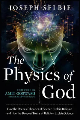 Fyzika Boha: Ako najhlbšie teórie vedy vysvetľujú náboženstvo a ako najhlbšie pravdy náboženstva vysvetľujú vedu - The Physics of God: How the Deepest Theories of Science Explain Religion and How the Deepest Truths of Religion Explain Science