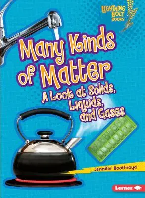 Mnoho druhov hmoty: Viacero druhov látok: pohľad na pevné látky, kvapaliny a plyny - Many Kinds of Matter: A Look at Solids, Liquids, and Gases