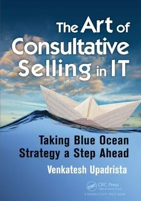 Umenie poradenského predaja v ňom: Stratégia modrého oceánu o krok vpred - The Art of Consultative Selling in It: Taking Blue Ocean Strategy a Step Ahead