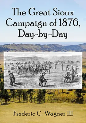 Veľká siouxská kampaň v roku 1876, deň po dni - The Great Sioux Campaign of 1876, Day-By-Day
