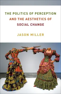 Politika vnímania a estetika sociálnych zmien - The Politics of Perception and the Aesthetics of Social Change