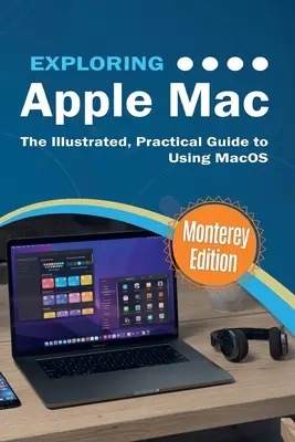 Objavovanie Apple Mac: Monterey Edition: Ilustrovaný praktický sprievodca používaním systému MacOS - Exploring Apple Mac: Monterey Edition: The Illustrated, Practical Guide to Using MacOS