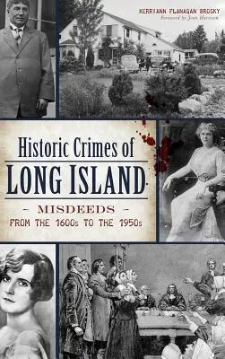 Historické zločiny Long Islandu: Zločiny od roku 1600 do 50. rokov 20. storočia - Historic Crimes of Long Island: Misdeeds from the 1600s to the 1950s