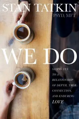 My robíme: Vieme, ako si vytvoriť hlboký vzťah, skutočné spojenie a trvalú lásku. - We Do: Saying Yes to a Relationship of Depth, True Connection, and Enduring Love