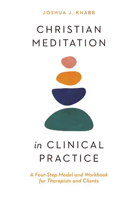 Kresťanská meditácia v klinickej praxi: Štyri kroky: model a pracovná príručka pre terapeutov a klientov - Christian Meditation in Clinical Practice: A Four-Step Model and Workbook for Therapists and Clients