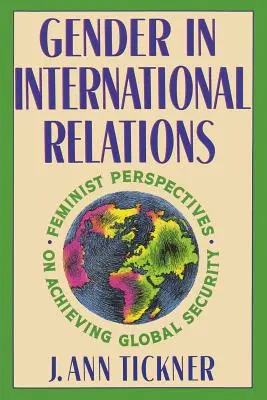 Rod v medzinárodných vzťahoch: Feministické perspektívy na dosiahnutie globálnej bezpečnosti - Gender in International Relations: Feminist Perspectives on Achieving Global Security