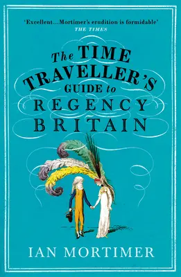 Sprievodca cestovateľa v čase po Británii v období regentstva - Time Traveller's Guide to Regency Britain