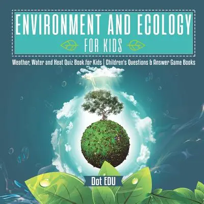 Životné prostredie a ekológia pre deti Počasie, voda a teplo Kvízová kniha pre deti Detské knihy s otázkami a odpoveďami - Environment and Ecology for Kids Weather, Water and Heat Quiz Book for Kids Children's Questions & Answer Game Books